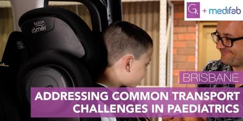 Addressing Common Transport Challenges in Paediatrics (Brisbane)