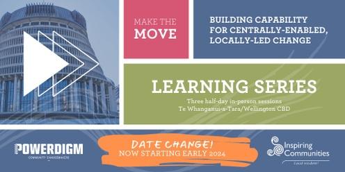 Make the Move: Building capability for centrally-enabled, locally-led change - Learning Series (DATE CHANGE! Now starting early 2024, DATES TBC)