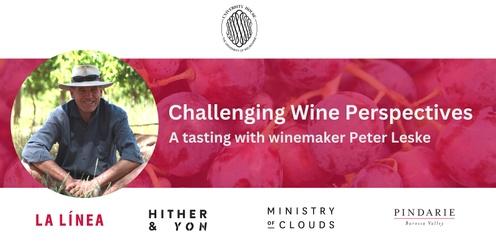 Challenging Wine Perspectives: A tasting with winemaker Peter Leske