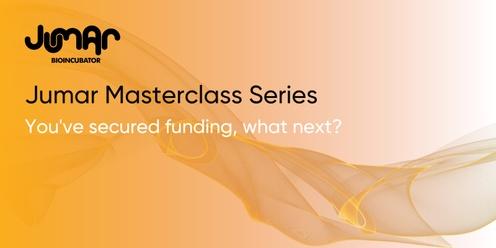 Jumar Masterclass: You've secured funding, what next? 