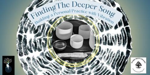 Finding the Deeper Song: Building a Personal Practice with Vibration