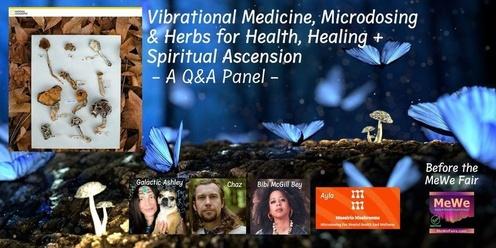 Vibrational Medicine, Microdosing & Herbs for Health, Healing + Spiritual Ascension, a Panel of Q&A
