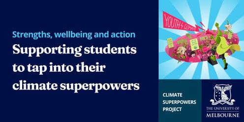 Strengths, wellbeing and action: Supporting students to tap into their climate superpowers