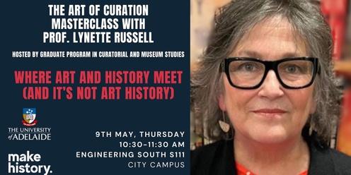 The Art of Curation: Masterclass with Prof. Lynette Russell