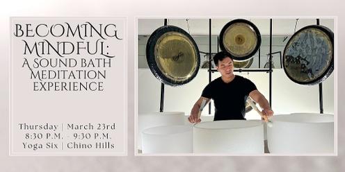 Becoming Mindful: A Sound Bath Meditation Experience (Chino Hills)