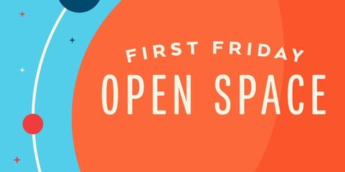 First Friday Open Space