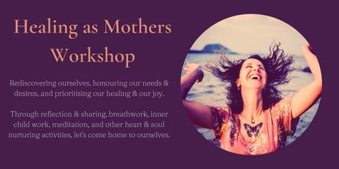 Healing as Mothers Workshop
