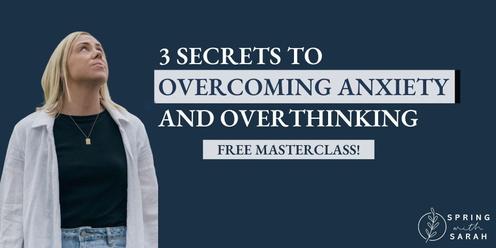 3 Secrets to Overcoming Anxiety and Overthinking