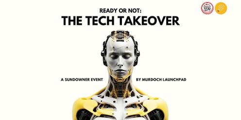 Ready or Not: The Tech Takeover