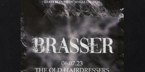 Brasser - Leave It Outside Single Launch @ The Old Hairdresser's