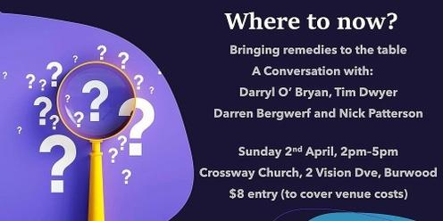 Where to now?  Bringing remedies to the table.  A Conversation with Darryl O'Bryan, Tim Dwyer, Darren Bergwerf & Nick Patterson