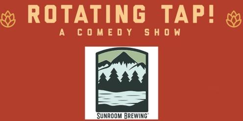 Rotating Tap Comedy @ Sunroom Brewing