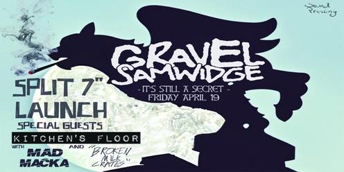 GRAVEL SAMWIDGE 7" Launch w/ Kitchen's Floor, Mad Macka & Broken Milk Crates