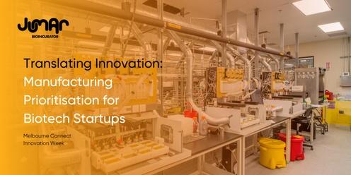 Translating Innovation: Manufacturing Priorities for Biotech Startups