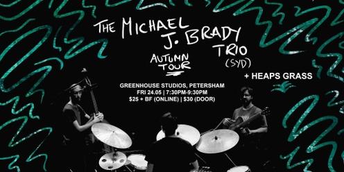 Michael J Brady Trio Autumn Tour - w. HEAPS GRASS