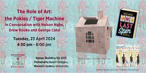 The Role of Art:  the Pokies / Tiger Machine: In Conversation with Nelson Nghe,  Drew Rooke and George Catsi