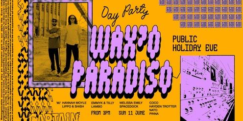 Waxo Paradiso ▬ Day Party (Long Weekend)