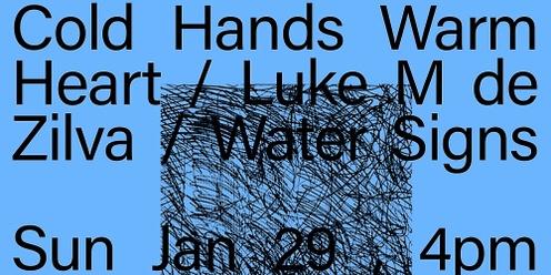 Cold Hands Warm Heart / Luke M de Zilva {Eora/Syd} / Water Signs