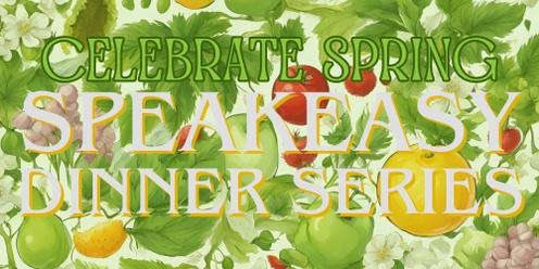 Speakeasy Dinner Series - Celebrate Spring