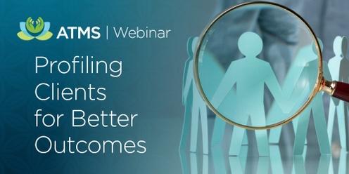 Webinar: Profiling Clients for Better Outcomes 	