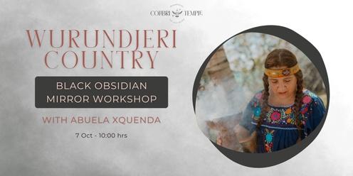 Wurundjeri Country ✧ Black Obsidian Mirror Workshop with Grandmother Xquenda