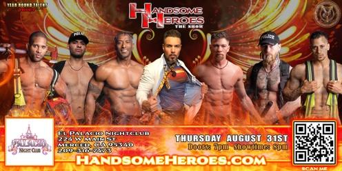 Merced, CA - Handsome Heroes: The Show "The Best Ladies' Night of All Time!"