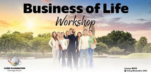 The Business of Life Workshop (#654)- Online!