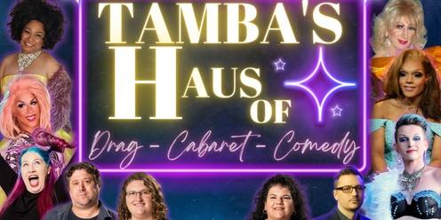 Tamba Haus of Drag Cabaret and Comedy 