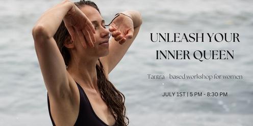 UNLEASH YOUR INNER QUEEN | Tantra-based Workshop for Women 