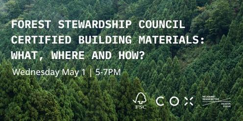 Forest Stewardship Council Certified Building Materials: Why, Where and How? 