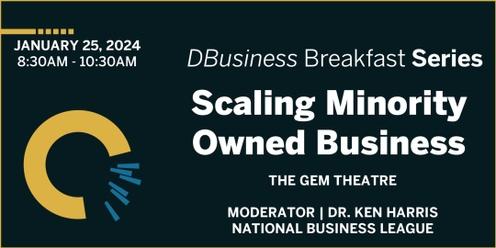 Scaling Minority Owned Business: DBusiness Breakfast Series