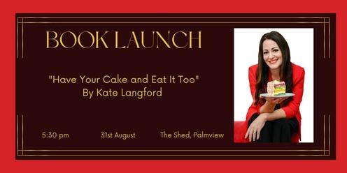 Kate Langford's Book Launch " Have Your Cake And Eat It Too"