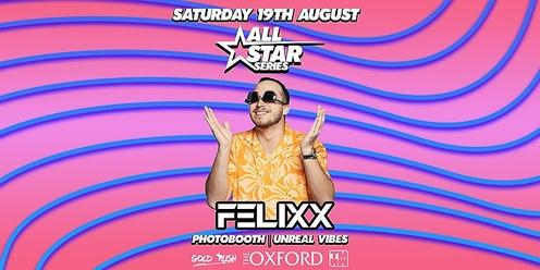 ALL STAR SERIES || FELIXX || Saturday 19th August
