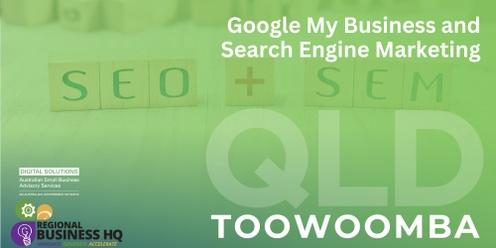 Google My Business and Search Engine Marketing (SEM) - Toowoomba