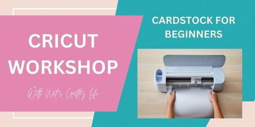 Cricut Workshop - Cardstock for Beginners