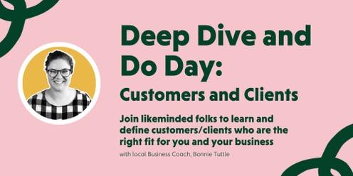 Deep Dive and Do Day - Customers and Clients