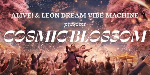 Alive! + Leon Dream Vibe Machine presents Cosmic Blossom