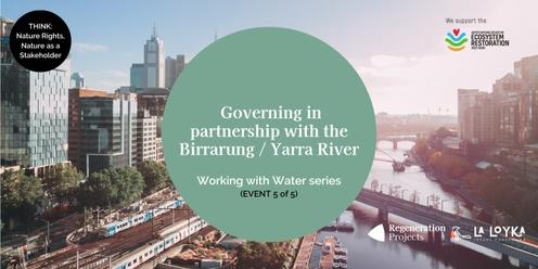 Governing In Partnership With The Birrarung / Yarra & Werribee River's - Working with Water series (Event 5/5) 