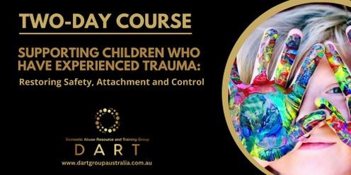 Supporting children who have experienced trauma: Restoring Safety, Attachment and Control