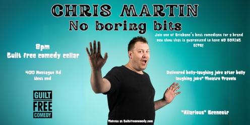 No boring bits - Chris Martin