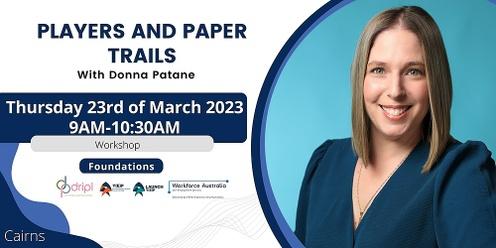 Players and Paper Trails | Cairns