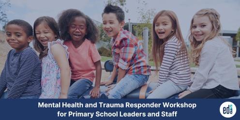 Mental Health and Trauma Responder Workshop for Primary School Leaders and Staff