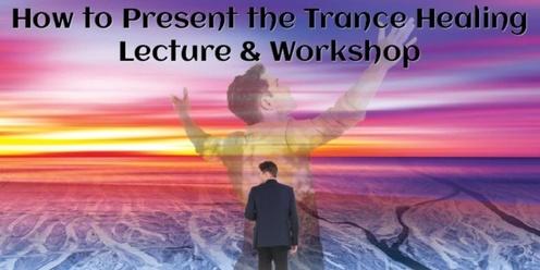 How to Present the Trance Healing Lecture & Workshop Training Course (#7000 @INT)