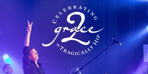 Grace, 2 - Celebrating The Tragically Hip