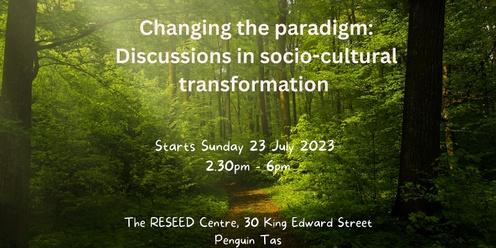 Changing the paradigm: discussions in socio-cultural transformation 