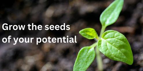 Grow the seeds of your potential