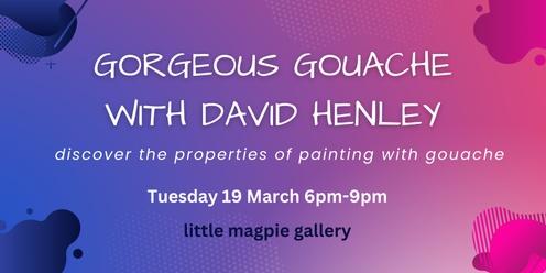 Gorgeous Gouache with David Henley 