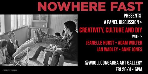 Nowhere Fast presents a panel discussion > Creativity, Culture and DIY