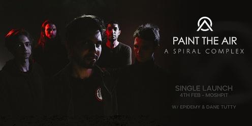 Paint The Air - A Spiral Complex Single Launch w/ Special Guests
