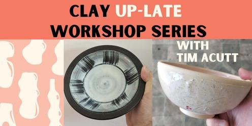 4 x Clay Up-late Workshop Series with Tim Acutt